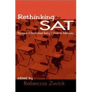 Rethinking the SAT: The Future of Standardized Testing in University Admissions by Zwick,Rebecca;Zwick,Rebecca, 9780415948357