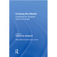 Crossing the Atlantic: Comparing the European Union and Canada by Crowley,Patrick M., 9780815388357