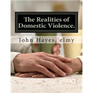 The Realities of Domestic Violence. by Hayes, John Wallace, 9781505248357
