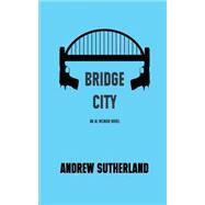 Bridge City by Sutherland, Andrew, 9781518738357