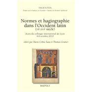 Normes Et Hagiographie Dans L'occident Latin (VIe-XVIe Siecles): Actes Du Colloque International De Lyon, 4-6 Octobre 2010 by Isaia, Marie-Celine; Granier, Thomas, 9782503548357