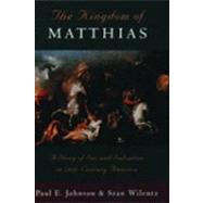 The Kingdom of Matthias; A Story of Sex and Salvation in 19th-Century America by Paul E. Johnson; Sean Wilentz, 9780195098358