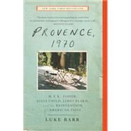 Provence, 1970 M.F.K. Fisher, Julia Child, James Beard, and the Reinvention of American Taste by Barr, Luke, 9780307718358