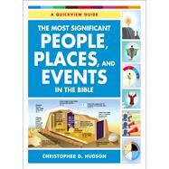 The Most Significant People, Places, and Events in the Bible by Hudson, Christopher D., 9780310518358