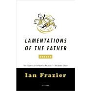 Lamentations of the Father Essays by Frazier, Ian, 9780312428358