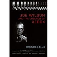 Joe Wilson and the Creation of Xerox by Ellis, Charles D.; Mulcahy, Anne M.; Podolny, Joel M., 9780471998358
