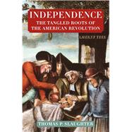 Independence: The Tangled Roots of the American Revolution by Slaughter, Thomas P., 9780809058358