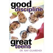 Good Discipline, Great Teens by Guarendi, Ray, 9780867168358