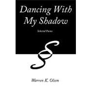Dancing with My Shadow : Selected Poems by Olson, Warren K., 9781449048358
