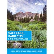 Moon Salt Lake, Park City & the Wasatch Range Local Spots, Getaway Ideas, Hiking & Skiing by Silver, Maya, 9781640498358