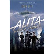 Alita: Battle Angel - Iron City by CADIGAN, PAT, 9781785658358