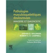 Pathologies musculosquelettiques douloureuses by Steven D. Waldman; Robert S. D. Campbell; Michel Blry; John Scott & Co, 9782294728358