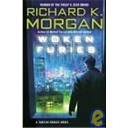 Woken Furies : A Takeshi Kovacs Novel by MORGAN, RICHARD K., 9780345498359