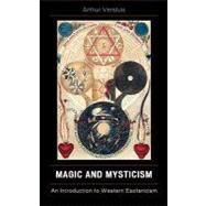 Magic and Mysticism An Introduction to Western Esoteric Traditions by Versluis, Arthur, 9780742558359