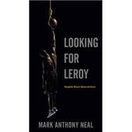Looking for Leroy by Neal, Mark Anthony, 9780814758359