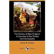 The Fathers of New England: A Chronicle of the Puritan Commonwealths by Andrews, Charles M.; Johnson, Allen; Lomer, Gerhard R., 9781409988359