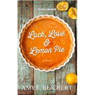 Luck, Love & Lemon Pie by Reichert, Amy E., 9781410498359