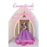 Compartiendo Una Idea Para Celebrar Quinceaeras by Herrera, Juan D., 9781506528359