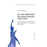 La Crise allemande du Roman Francais 1945-1949 by Braganca, Manuel, 9783034308359