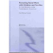 Remaking Social Work with Children and Families by Garrett,Paul Michael, 9780415298360