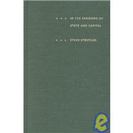 In the Shadows of State and Capital by Striffler, Steve; Joseph, Gilbert M.; Rosenberg, Emily S., 9780822328360