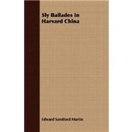 Sly Ballades in Harvard China by Martin, Edward Sandford, 9781409708360