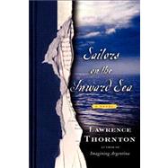 Sailors on the Inward Sea A Novel by Thornton, Lawrence, 9781416568360