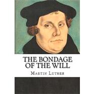 The Bondage of the Will by Cole, Henry; Luther, Martin, 9781463618360