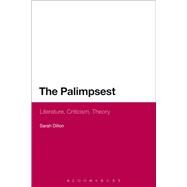 The Palimpsest: Literature, Criticism, Theory by Dillon, Sarah, 9781472528360
