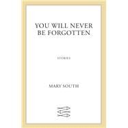 You Will Never Be Forgotten by South, Mary, 9780374538361