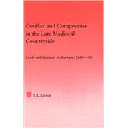 Conflict and Compromise in the Late Medieval Countryside: Lords and Peasants in Durham, 1349-1400 by Larson; Peter L., 9780415978361