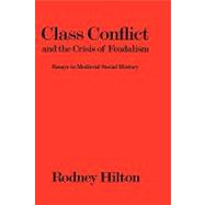 Class Conflict and the Crisis of Feudalism Essays in Medieval Social History by Hilton, Rodney, 9780907628361