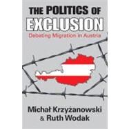 The Politics of Exclusion: Debating Migration in Austria by Krzyzanowski,Michal, 9781412808361