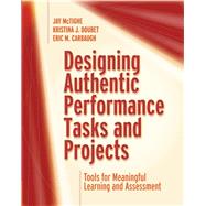 Designing Authentic Performance Tasks and Projects by Jay McTighe; Kristina J. Doubet; Eric M. Carbaugh, 9781416628361