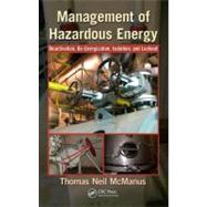 Management of Hazardous Energy: Deactivation, De-Energization, Isolation, and Lockout by McManus; Thomas Neil, 9781439878361
