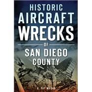 Historic Aircraft Wrecks of San Diego County by Macha, G. Pat, 9781467118361
