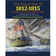 The Naval War of 1812-1815 by Robinson, Charles Raskob; Dudley, William S., Ph.d., 9781507638361
