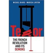 Terror The French Revolution and Its Demons by Biard, Michel; Linton, Marisa; Tackett, Timothy, 9781509548361