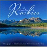 The Canadian Rockies by Photographs by Mike Grandmaison<R>Introduction by Ben Gadd, 9781552638361