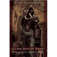 The End of the Story by Smith, Clark Ashton; Connors, Scott; Hilger, Ron; Campbell, Ramsey, 9781597808361