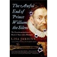 The Awful End of Prince William the Silent by Jardine, Lisa, 9780060838362