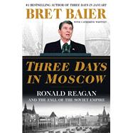 Three Days in Moscow by Baier, Bret; Whitney, Catherine, 9780062748362