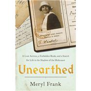 Unearthed A Lost Actress, a Forbidden Book, and a Search for Life in the Shadow of the Holocaust by Frank, Meryl, 9780306828362
