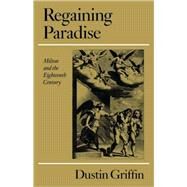 Regaining Paradise: Milton and the Eighteenth Century by Dustin Griffin, 9780521108362