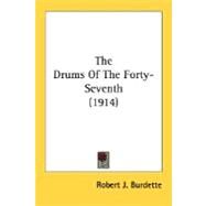 The Drums Of The Forty-Seventh by Burdette, Robert J., 9780548628362