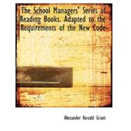 The School Managers' Series of Reading Books: Adapted to the Requirements of the New Code by Grant, Alexander Ronald, 9780554638362