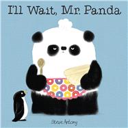 I'll Wait, Mr. Panda by Antony, Steve; Antony, Steve, 9781338028362