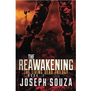 Reawakening: the Living Dead Trilogy Book I by Souza, Joseph; Sullivan, Felicia A.; Ten Berge, Jeroen, 9781475028362