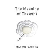 The Meaning of Thought by Gabriel, Markus; Englander, Alex, 9781509538362