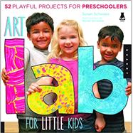 Art Lab for Little Kids 52 Playful Projects for Preschoolers by Schwake, Susan; Schwake, Rainer, 9781592538362